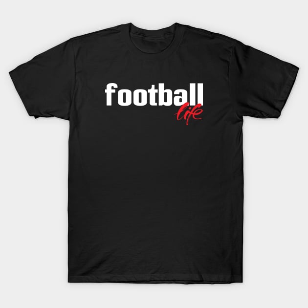 Football Life T-Shirt by ProjectX23